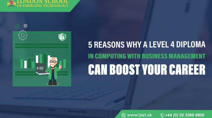 5 Reasons Why a Level 4 Diploma in Computing with Business Management can Boost Your Career