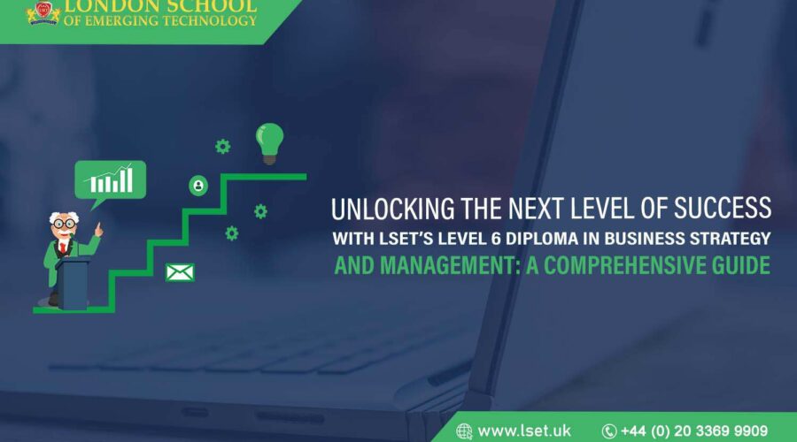 Unlocking the Next Level of Success with LSET’s Level 6 Diploma in Business Strategy and Management A Comprehensive Guide (1)