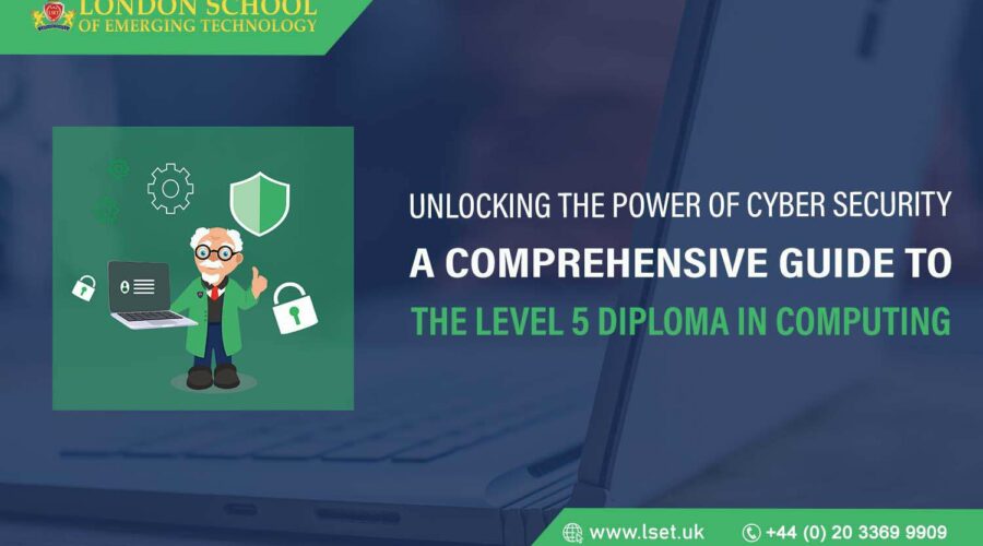 Unlocking the Power of Cyber SecurityA Comprehensive Guide to the Level 5 Diploma in Computing