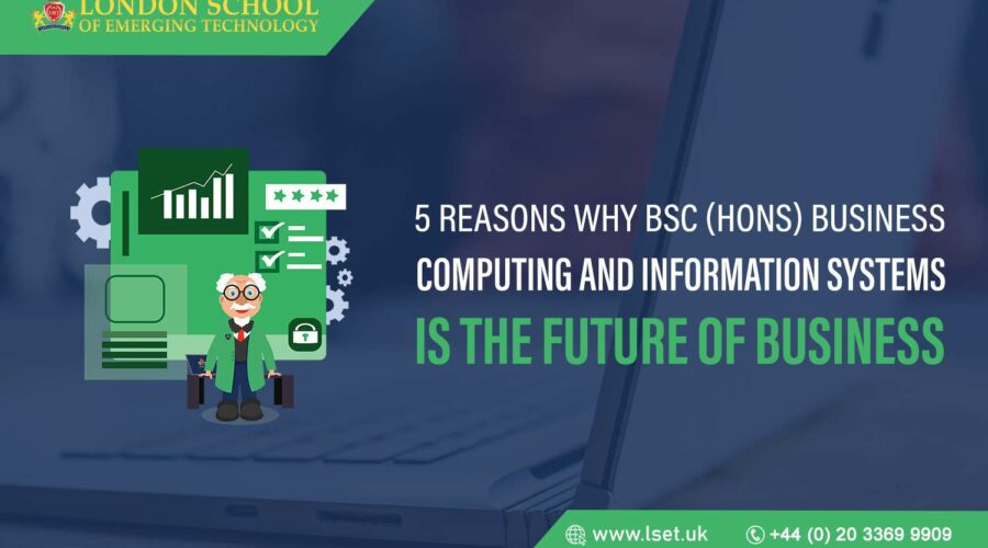 5 Reasons Why BSc (Hons) Business Computing and Information Systems is the Future of Business